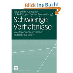 Schwierige Verh�ltnisse: Interdependenzen zwischen Journalismus und PR (Organisationskommunikation)