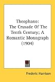 Theophano: The Crusade of the Tenth Century; A Romantic Monograph (1904)