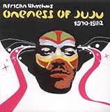 Revue The Oneness Of Juju  / African Rhythms 1970-1982