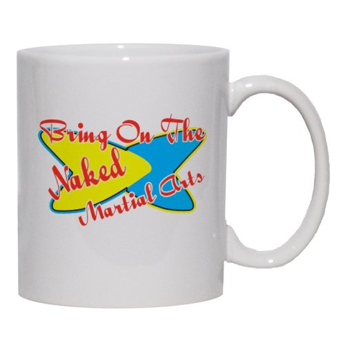 Bring On The Naked Martial Arts Mug for Coffee / Hot Beverage (choice of sizes and colors)