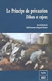 Le Principe de pr�caution : D�bats et enjeux ; Colloque de Dijon, 4 juin 2004, Universit� de Bourgogne, Programme Recherche et Environnement