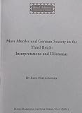 Mass murder and German society in the Third Reich : interpretations and dilemmas : presented at Royal Holloway, University of London 6th March 2001