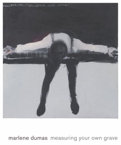 Marlene Dumas: Measuring Your Own Grave