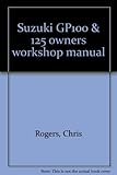 Suzuki GP100 & 125 owners workshop manual