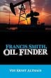 Francis Smith, Oil Finder