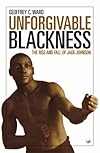 Unforgivable Blackness: The Rise and Fall of Jack Johnson (Vintage)