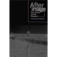 Afterimage: Film, Trauma, and the Holocaust (Emerging Media: History, Theory, Narrative) by Joshua Hirsch