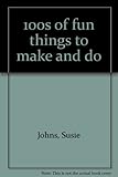 100s of fun things to make and do