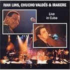 Live in Cuba by Ivan Lins, Chucho Valdes, and Irakere