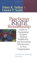Practicing Right Relationship: Skills For Deepening Purpose, Finding Fulfillment, And Increasing Effectiveness In Your Congregation