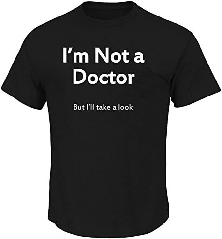 I'm Not A Doctor But I'll Take a Look Funny Men T Shirt XL