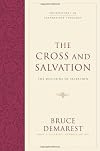 The Cross and Salvation: Foundations of Evangelical Theology : The Doctrine of Salvation (Foundations of Evangelical Theology)
