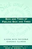 Sick and Tired of Feeling Sick and Tired: Living with Invisible Chronic Illness, Second Edition