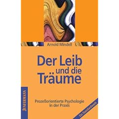 Der Leib und die Tr�ume: Proze�orientierte Psychologie in der Praxis