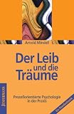 Der Leib und die Tr�ume: Proze�orientierte Psychologie in der Praxis