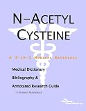 N-Acetyl Cysteine - A Medical Dictionary, Bibliography, and Annotated Research Guide to Internet References
