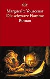 Die schwarze Flamme: Roman - Marguerite Yourcenar