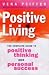 Positive Living: The Complete Guide to Positive Thinking and Personal Success