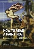 How to Read a Painting: Lessons from the Old Masters
