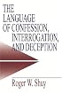 The Language of Confession, Interrogation, and Deception (Empirical Linguistics)