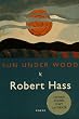 Sun Under Wood: New Poems