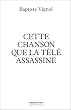 Cette chanson que la t�l� assassine