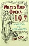 What's Your Opera I.Q.?: Over 100 Quizzes for Opera Lovers