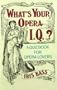What's Your Opera I.Q.?: Over 100 Quizzes for Opera Lovers