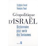 G�opolitique d'Isra�l : Dictionnaire pour sortir des fantasmespar Fr�d�ric Encel