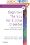 Cognitive Therapy for Bipolar Disorder: A Therapist's Guide to Concepts, Methods and Practice
