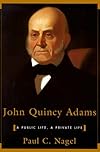 John Quincy Adams: A Public Life, a Private Life