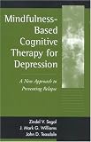 Mindfulness-based Cognitive Therapy for Depression: A New Approach to Preventing Relapse