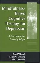 Mindfulness-Based Cognitive Therapy for Depression: A New Approach to Preventing Relapse