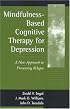 Mindfulness-Based Cognitive Therapy for Depression: A New Approach to Preventing Relapse