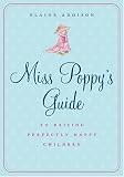 Miss Poppy's Guide to Raising Perfectly Happy Children