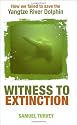 Witness to Extinction: How we Failed to Save the Yangtze River   Dolphin