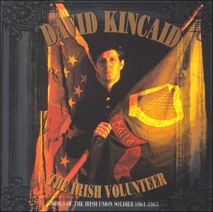 DAVID KINCAID - The Irish Volunteer: Songs Of The Irish Union Soldier 1861-1865 - Zortam Music
