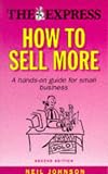 HOW TO SELL MORE: A GUIDE FOR SMALL BUSINESS (DAILY EXPRESS GUIDES)