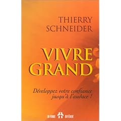 Vivre grand : D�veloppez votre confiance jusqu'� l'audace !