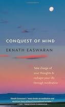 Conquest of Mind: Take Charge of Your Thoughts and Reshape Your Life Through Meditation (Essential Easwaran Library) Conquest of Mind: Take Charge of Your Thoughts and Reshape Your Life Through Meditation (Essential Easwaran Library)