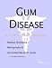gum disease - Gum Disease - A Medical Dictionary, Bibliography, and Annotated Research Guide to Internet References