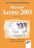 Microsoft Access 2003: Der Methodische und ausf&uuml;hrliche Einstieg (bhv Einsteigerseminar) - Winfried Seimert