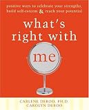 Whats Right With Me: Positive Ways to Celebrate Your Strengths, Build Self-esteem, & Reach Your Potential