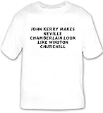 John Kerry makes Neville Chamberlain look like Winston Churchill T-shirt Large White
