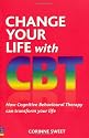 Change Your Life with CBT: How Cognitive Behavioural Therapy Can Transform Your Life