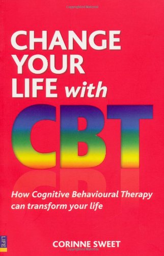 Change Your Life with CBT: How Cognitive Behavioural Therapy Can Transform Your Life