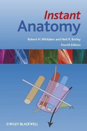 Instant Anatomy 4th edition by Whitaker, Robert H.; Borley, Neil R. published by Wiley-Blackwell Paperback