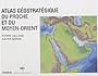 Atlas g�ostrat�gique du Proche et du Moyen-Orient