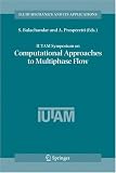 IUTAM Symposium on Computational Approaches to Multiphase Flow: Proceedings of an IUTAM Symposium held at Argonne National Laboratory, October 4-7, 2004