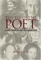 The Eye of the Poet: Six Views of the Art and Craft of Poetry